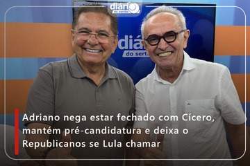 Adriano nega estar fechado com Cícero, mantém pré-candidatura e deixa o Republicanos se Lula chamar
