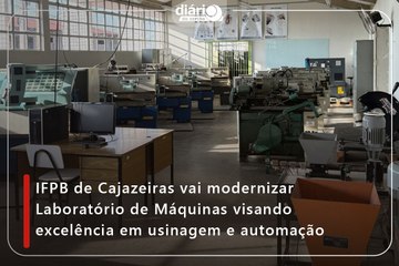 IFPB de Cajazeiras vai modernizar Laboratório de Máquinas visando excelência em usinagem e automação
