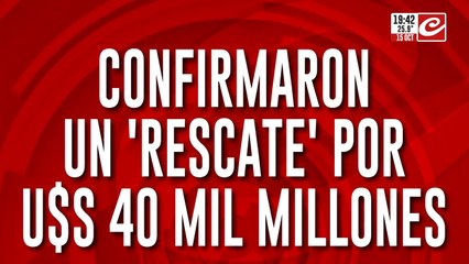 Confirmaron un rescate por 40 mil millones de dólares