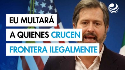 Estados Unidos aplicará multa de 5,000 dólares a quienes crucen ilegalmente la frontera