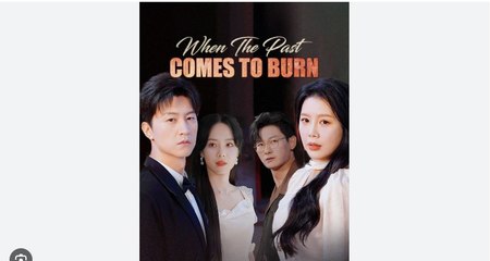 When the Past Comes to Burn Chinese Drama - English Sub