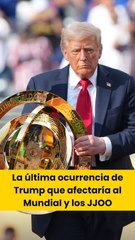 La última ocurrencia de Donald Trump que afectaría al Mundial y los JJOO