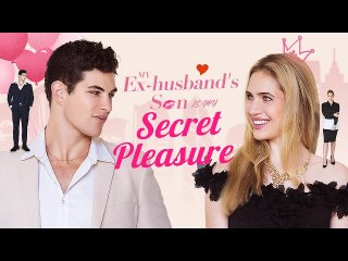 My Ex-husband's Son is My Secret Pleasure Full Movie
