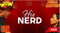 His Nerd Full Movie 2025