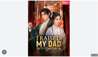 I Raised My Dad Into Emperor Chinese Drama - English Sub