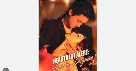 Heartbeat Alert Love in Disguise Chinese Drama - English Sub