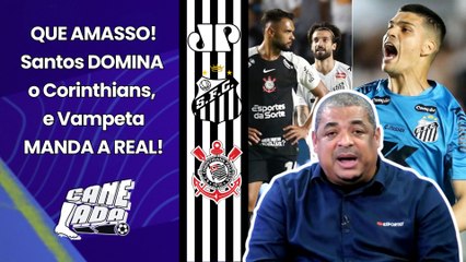 "EU NÃO ME CONFORMO!!! O Corinthians FOI AMASSADO pelo Santos e..." Vampeta MANDA A REAL!