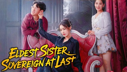 Eldest Sister Sovereign at Last Chinese Drama - English Sub