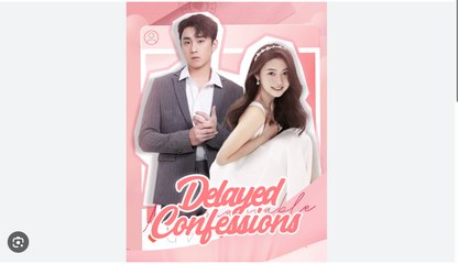 Delayed Confessions Full Chinese Drama - English Sub