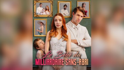 Le Bébé du Milliardaire Sans Abri Episódio Completo