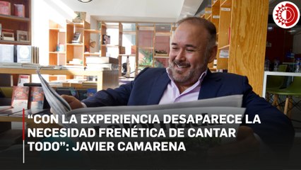“Con la experiencia desaparece la necesidad frenética de cantar todo”:  Javier Camarena