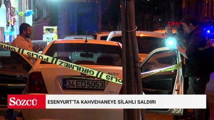 Esenyurt’ta kahvehaneye silahlı saldırı