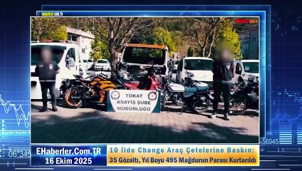 10 İlde Change Araç Çetelerine Baskın: 35 Gözaltı, Yıl Boyu 495 Mağdurun Parası Kurtarıldı