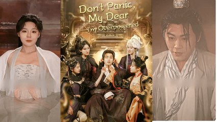 【 Don't Panic, My Dear—I'm Overpowered】 Newest Chinese Drama 2025 #chinesedrama  #costumedrama #shortdrama