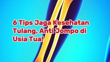 6 Tips Jaga Kesehatan Tulang, Anti Jompo di Usia Tua!