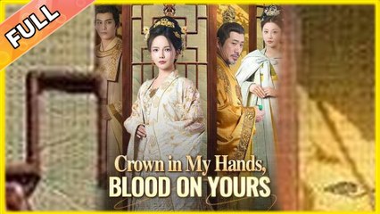 Crown in My Hands Blood on Yours Chinese Drama - English Sub