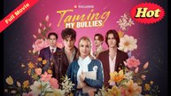 [Reelshort] Taming My Bullies (2025) | Full Movie