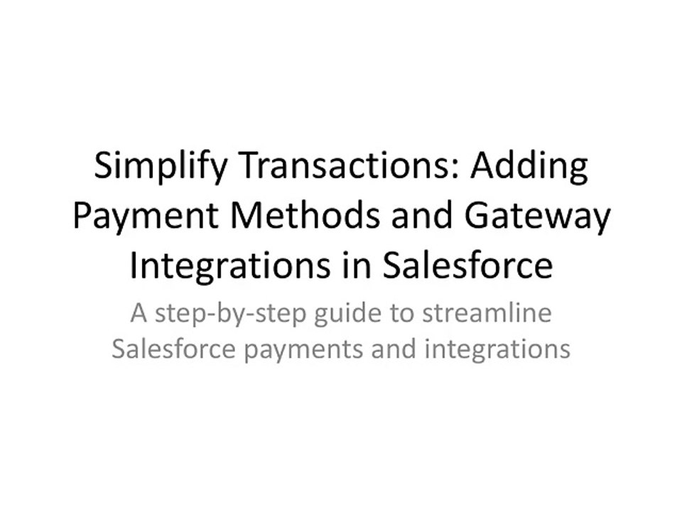 Simplify Transactions: Adding Payment Methods and Gateway Integrations in Salesforce