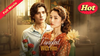 Tangled With Him - Full HD Movie [English Sub] | Watch Till The End
