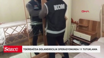 Tekirdağ'da dolandırıcılık operasyonunda 11 tutuklama