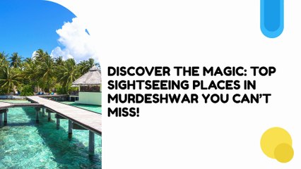 Discover the Magic: Top Sightseeing Places in Murdeshwar You Can’t Miss!