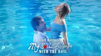Flash Marriage My Soul Exchange With The Boss Videos