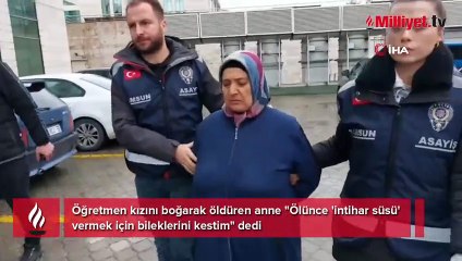 Öğretmen kızını canice katleden anneden korkunç savunma! 'İntihar süsü' vermek için bileklerini kestim
