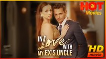 In Love with my Ex's Uncle | Full Movie HD - Best Drama ShortFilms Hot Romance Love