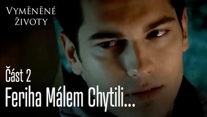 Feriha Málem Chytili... - Vyměněné životy Feriha 2. díl