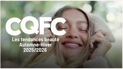 GALA VIDÉO : CQFC - Les tendances beauté Automne-Hiver 2025/2026
