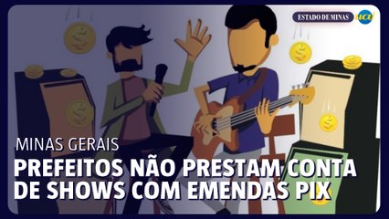 Prefeitos não prestam conta de shows com emendas PIX