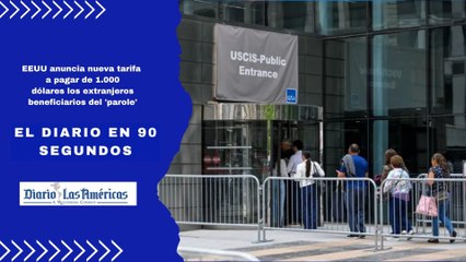 EEUU anuncia nueva tarifa a pagar de 1.000 dólares los extranjeros beneficiarios del 'parole' | El Diario en 90 segundos