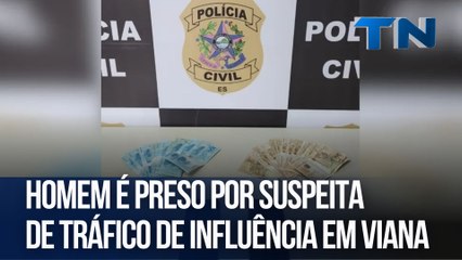 Homem é preso por suspeita de tráfico de influência em Viana