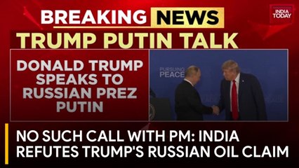 Trump speaks to Putin ahead of meeting with Zelensky, India rejects Trump's claim on Russian oil