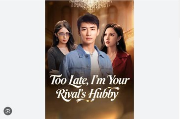 Too Late I’m Your Rival’s Hubby - Full HD Movie [English Sub] | Watch Till The End