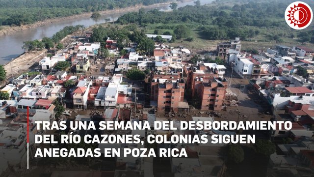 Tras una semana del desbordamiento del Cazones, colonias siguen anegadas en Poza Rica