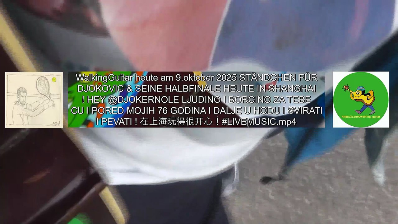 WalkingGuitar heute am 9.oktober 2025 STÄNDCHEN FÜR DJOKOVIC & SEINE HALBFINALE HEUTE IN SHANGHAI !