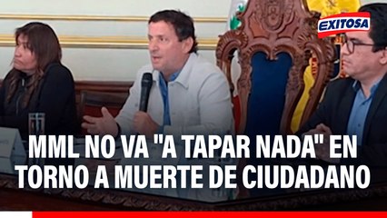 "No vamos a tapar nada": MML asegura transparencia en investigaciones sobre muerte de ciudadano