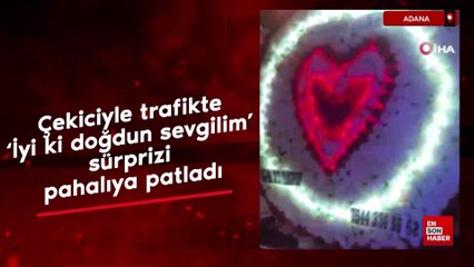 Adana'da çekiciyle trafikte 'İyi ki doğdun sevgilim' sürprizi pahalıya patladı