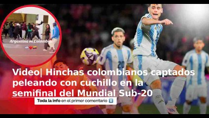 Pelea con cuchillo entre hinchas colombianos previo a la semifinal contra Argentina en Mundial Sub-20
