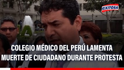 Colegio Médico del Perú lamenta muerte violenta de ciudadano durante protestas