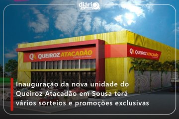 Inauguração da nova unidade do Queiroz Atacadão em Sousa terá vários sorteios e promoções exclusivas