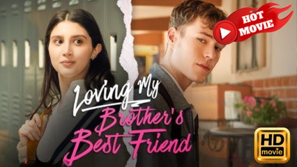 Loving My Brother’s Best Friend - Full HD Movie
