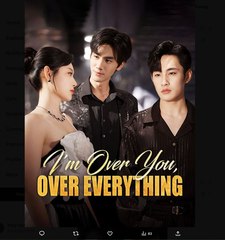 I'm Over You Over Everything Chinese Drama - English Sub