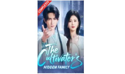 The Cultivator's Hidden Family Full Chinese Drama - English Sub