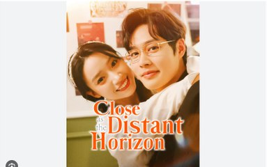 Close as the Distant Horizon Full Chinese Drama - English Sub