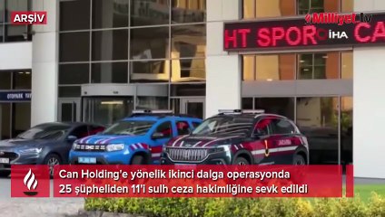 Can Holding'e yönelik ikinci dalga operasyon! 11 şüpheliye tutuklama talebi