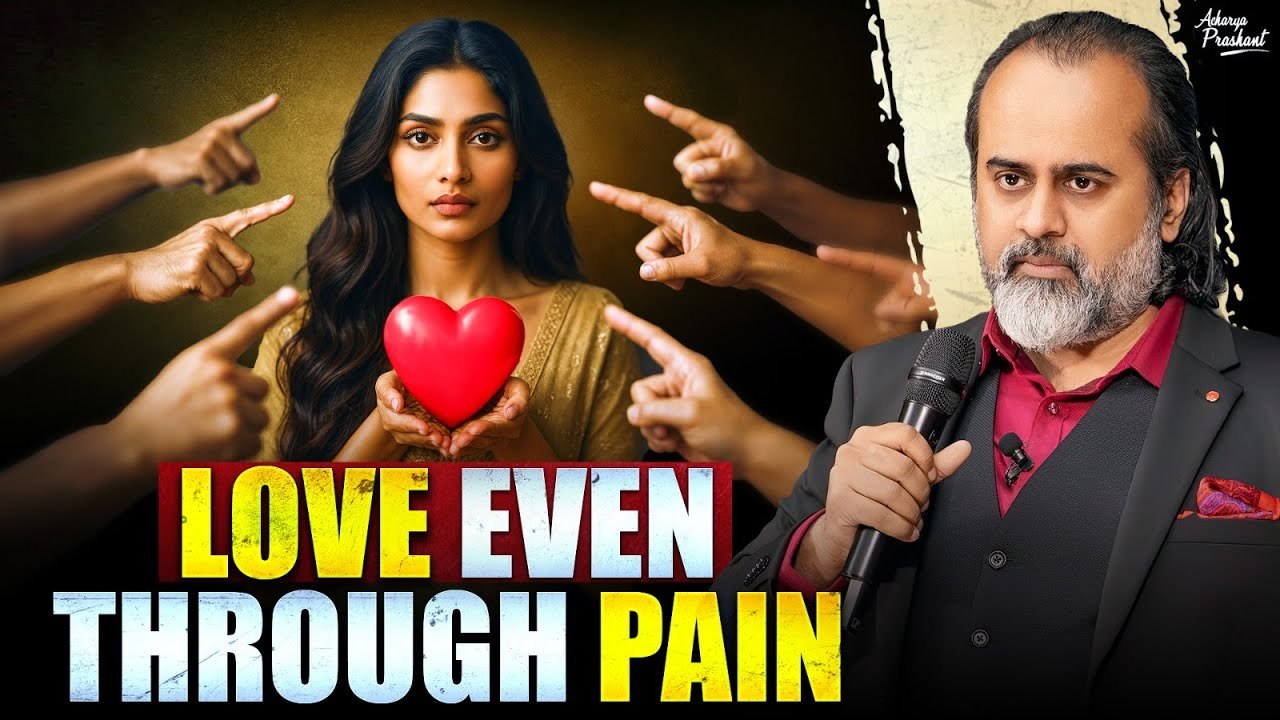 How to Stay Loving in a Loveless World || Acharya Prashant (2025)