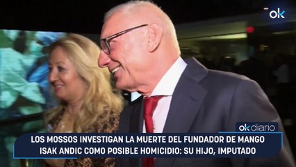 Los Mossos investigan la muerte del fundador de Mango Isak Andic como posible homicidio: su hijo, imputado