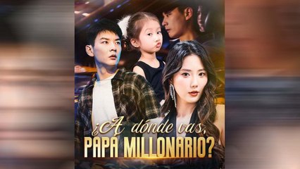 ¿A Dónde Vas, Papá Millonario (Doblado) Episodio Completo